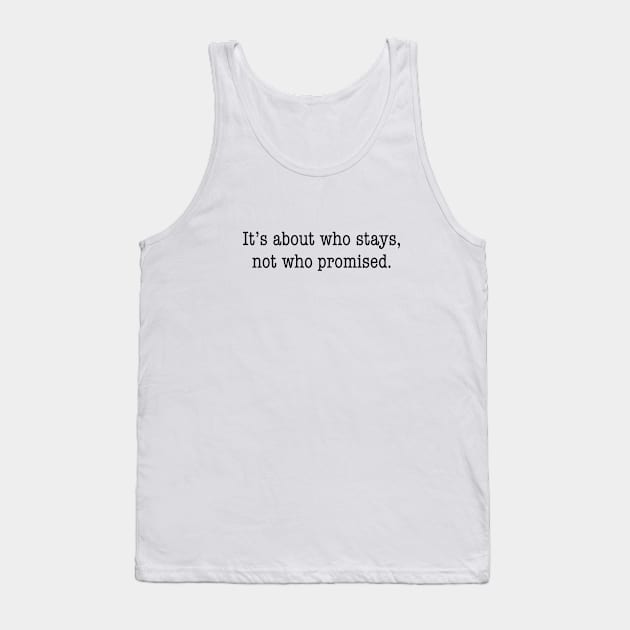 It's about who stays, not who promised Tank Top by Emperor